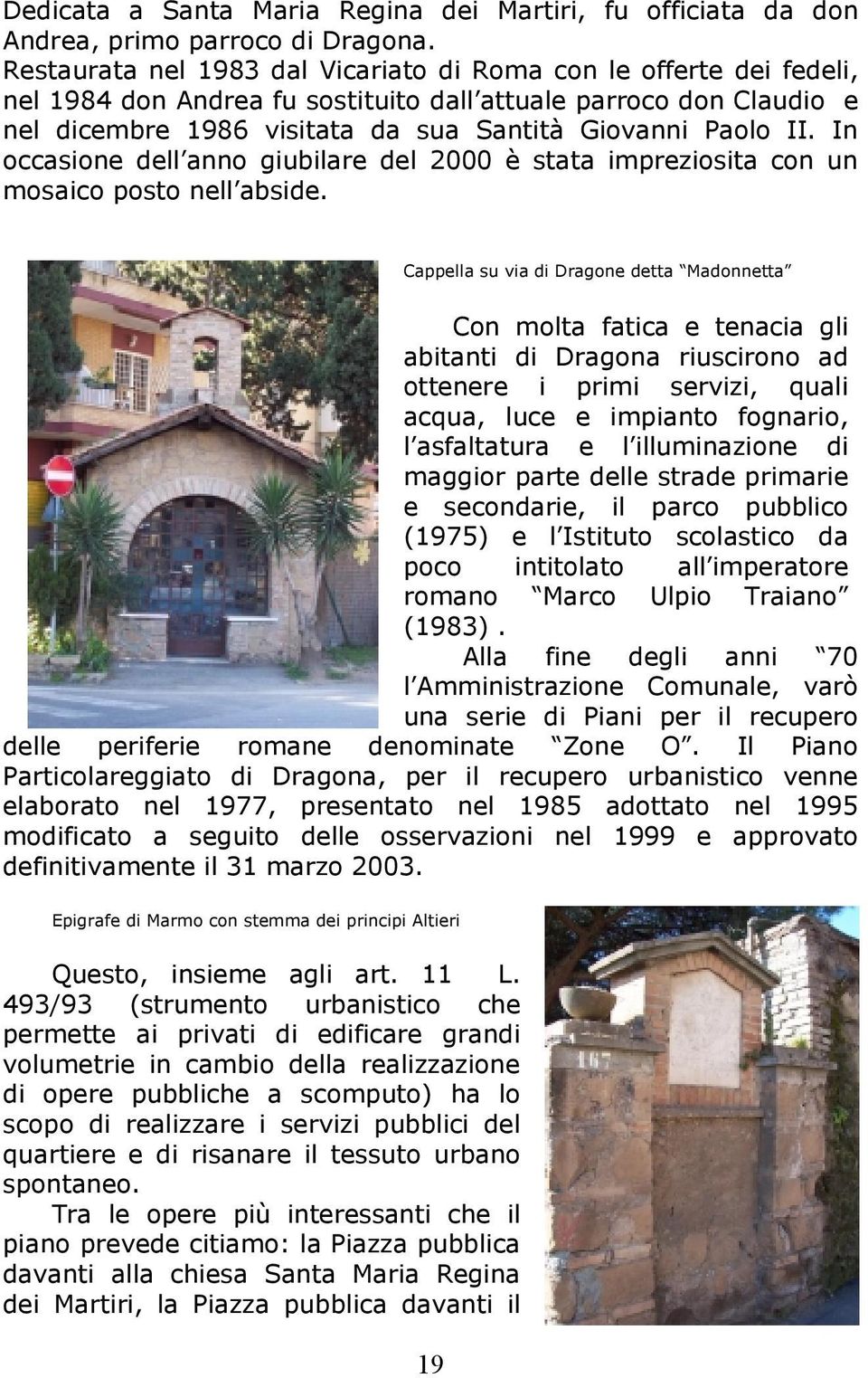 In occasione dell anno giubilare del 2000 è stata impreziosita con un mosaico posto nell abside.