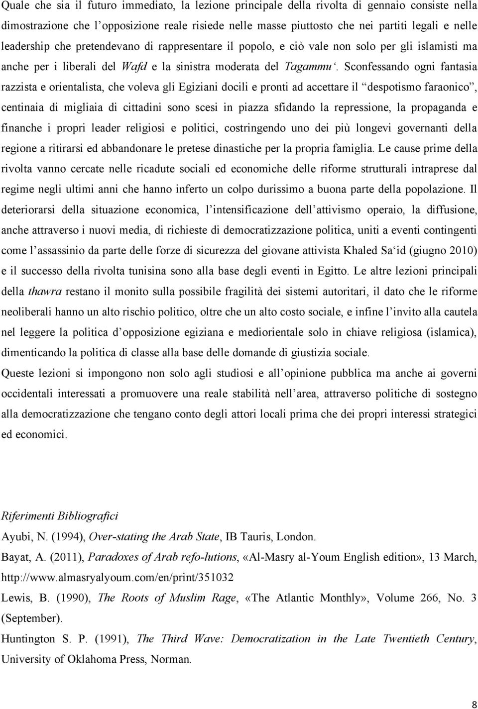 Sconfessando ogni fantasia razzista e orientalista, che voleva gli Egiziani docili e pronti ad accettare il despotismo faraonico, centinaia di migliaia di cittadini sono scesi in piazza sfidando la