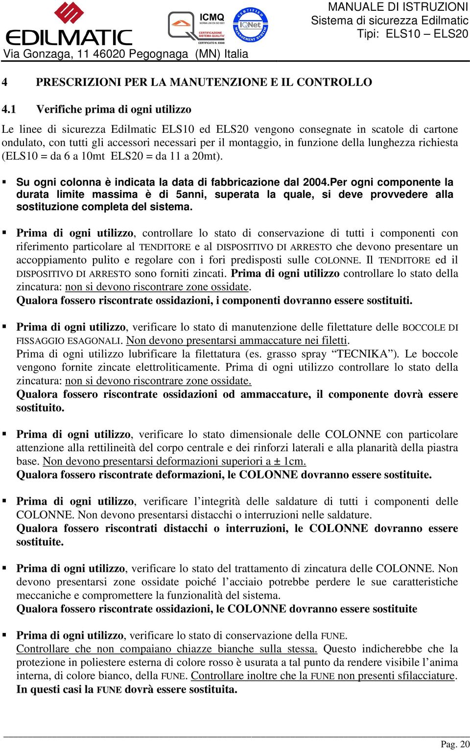 della lunghezza richiesta (ELS10 = da 6 a 10mt ELS20 = da 11 a 20mt). Su ogni colonna è indicata la data di fabbricazione dal 2004.