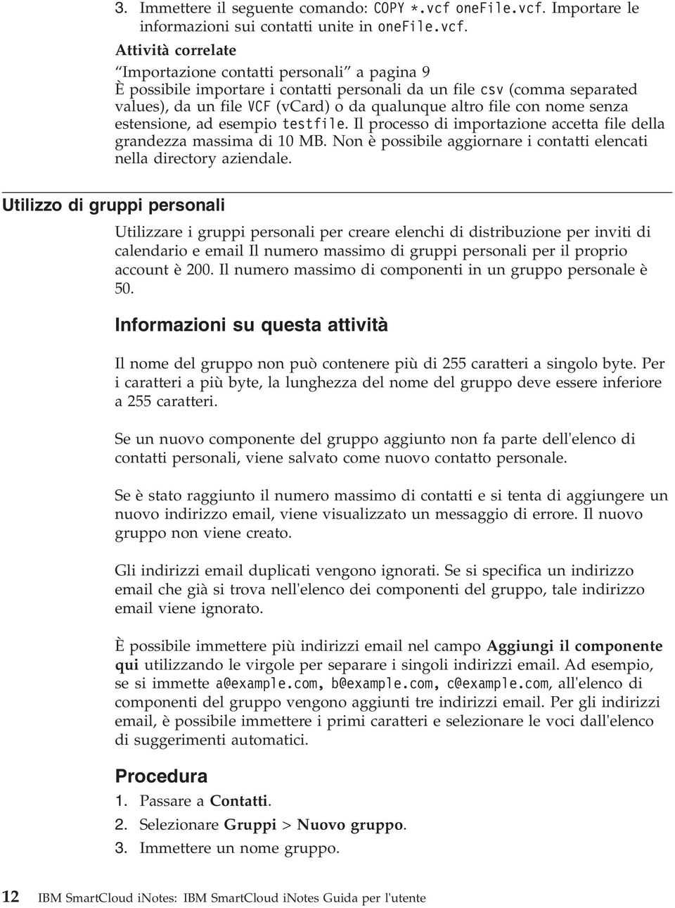 Importare le informazioni sui contatti unite in  Attività correlate Importazione contatti personali a pagina 9 È possibile importare i contatti personali da un file csv (comma separated values), da