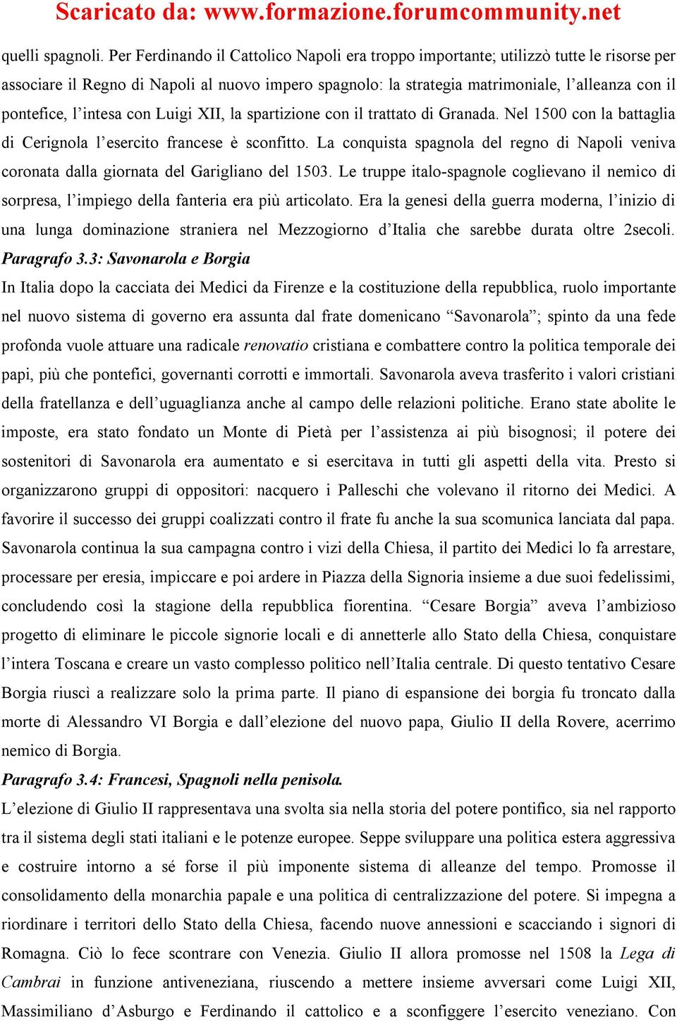 l intesa con Luigi XII, la spartizione con il trattato di Granada. Nel 1500 con la battaglia di Cerignola l esercito francese è sconfitto.