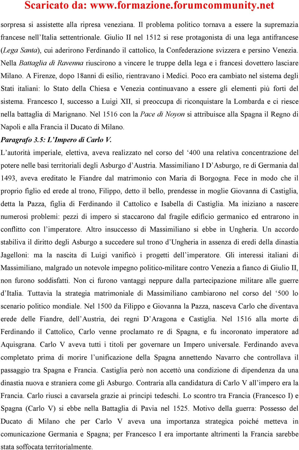 Nella Battaglia di Ravenna riuscirono a vincere le truppe della lega e i francesi dovettero lasciare Milano. A Firenze, dopo 18anni di esilio, rientravano i Medici.