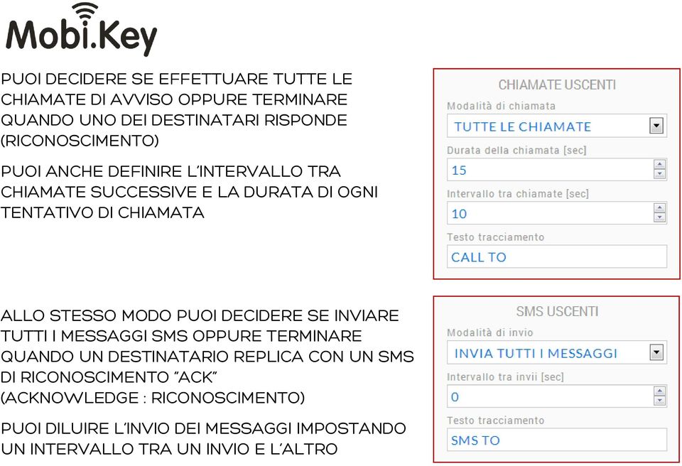 STESSO MODO PUOI DECIDERE SE INVIARE TUTTI I MESSAGGI SMS OPPURE TERMINARE QUANDO UN DESTINATARIO REPLICA CON UN SMS DI