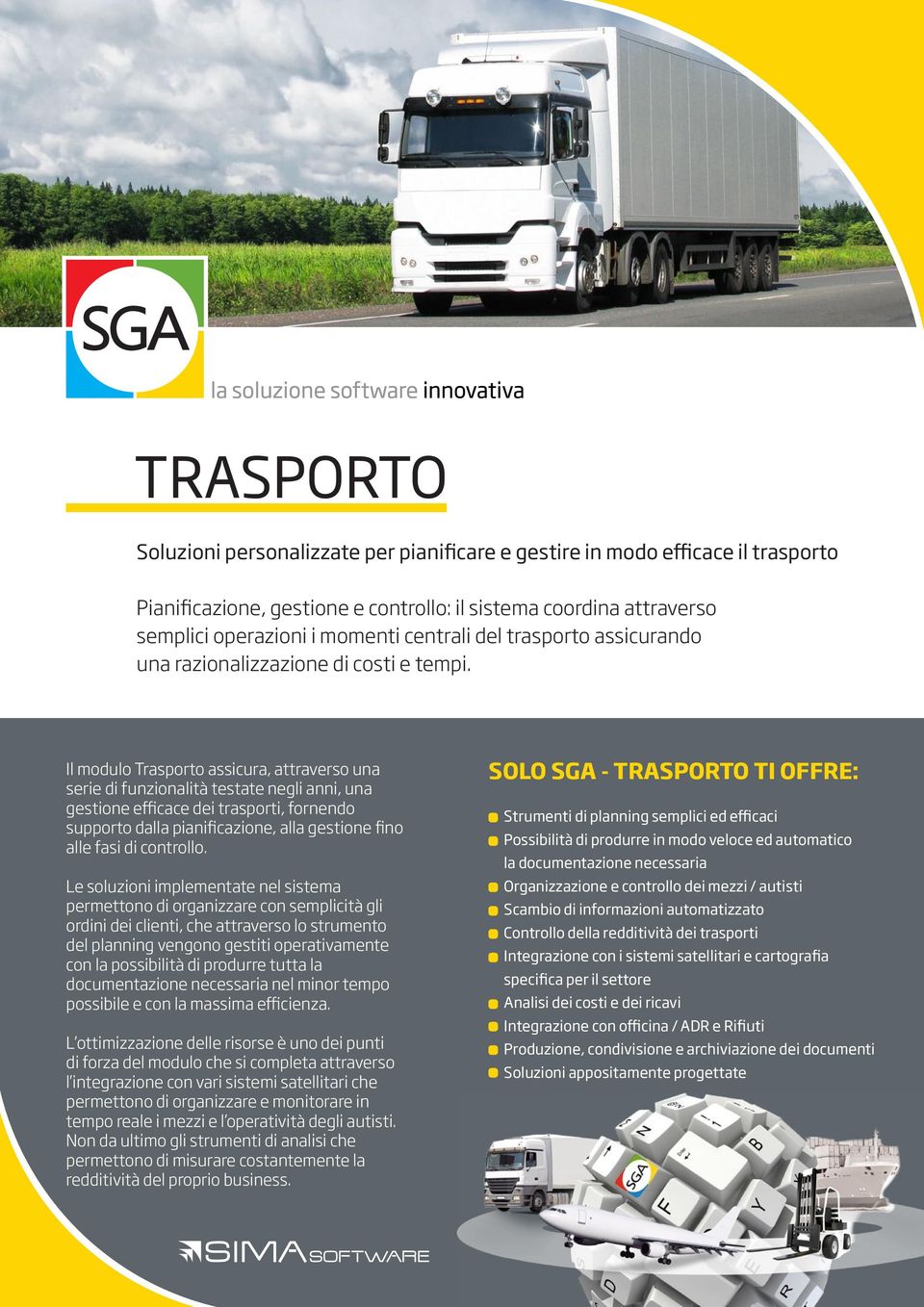 Il modulo Trasporto assicura, attraverso una serie di funzionalità testate negli anni, una gestione efficace dei trasporti, fornendo supporto dalla pianificazione, alla gestione fino alle fasi di