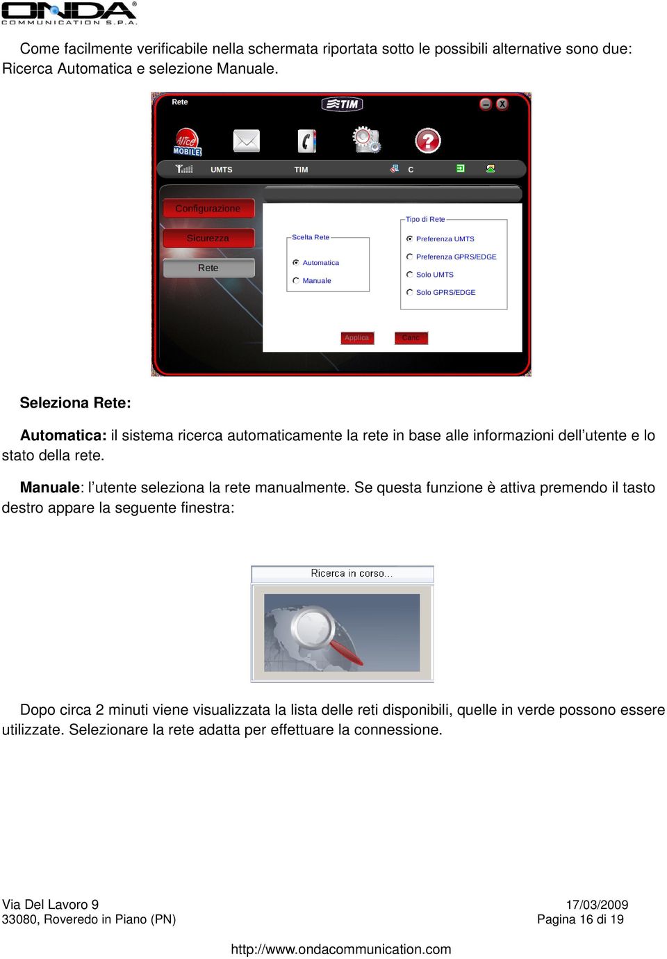 Manuale: l utente seleziona la rete manualmente.