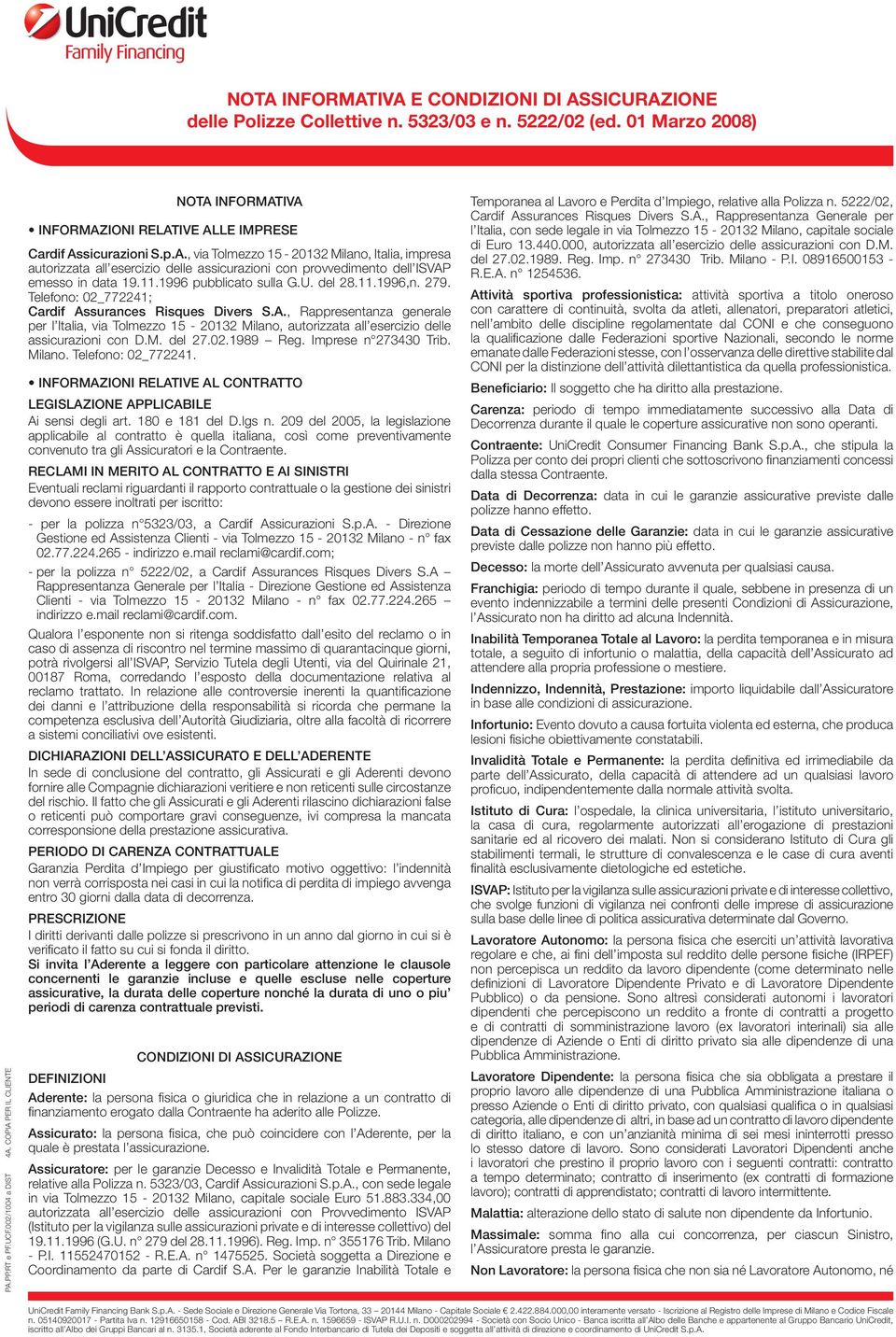 11.1996 pubblicato sulla G.U. del 28.11.1996,n. 279. Telefono: 02_772241; Cardif As