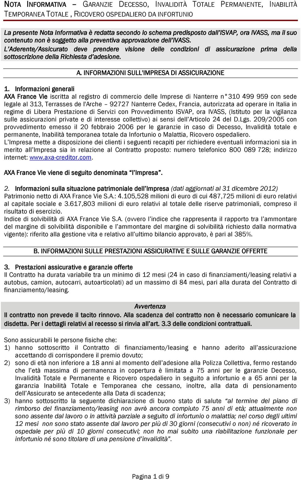 L Aderente/Assicurato deve prendere visione delle condizioni di assicurazione prima della sottoscrizione della Richiesta d adesione. A. INFORMAZIONI SULL'IMPRESA DI ASSICURAZIONE 1.