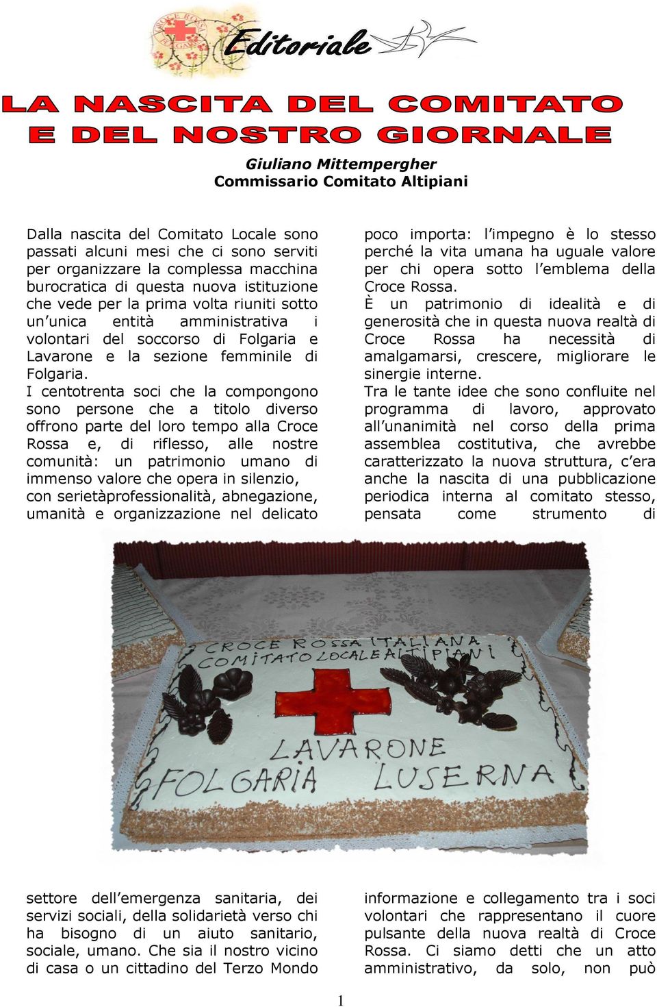 I centotrenta soci che la compongono sono persone che a titolo diverso offrono parte del loro tempo alla Croce Rossa e, di riflesso, alle nostre comunità: un patrimonio umano di immenso valore che