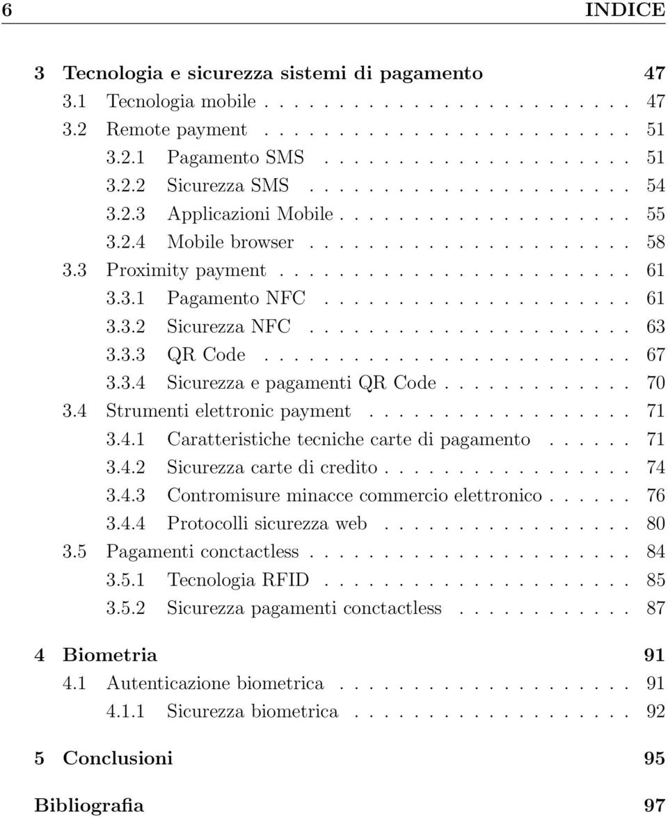 ..................... 63 3.3.3 QR Code......................... 67 3.3.4 Sicurezza e pagamenti QR Code............. 70 3.4 Strumenti elettronic payment.................. 71 3.4.1 Caratteristiche tecniche carte di pagamento.