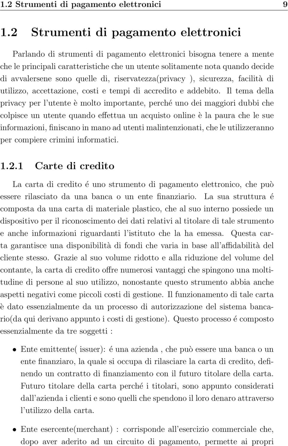 avvalersene sono quelle di, riservatezza(privacy ), sicurezza, facilità di utilizzo, accettazione, costi e tempi di accredito e addebito.