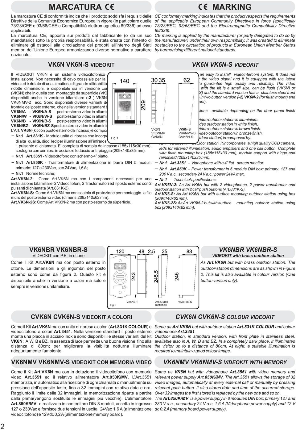 La marcatura CE, apposta sui prodotti dal fabbricante (o da un suo mandatario) sotto la propria responsabilità, è stata creata con l'intento di eliminare gli ostacoli alla circolazione dei prodotti