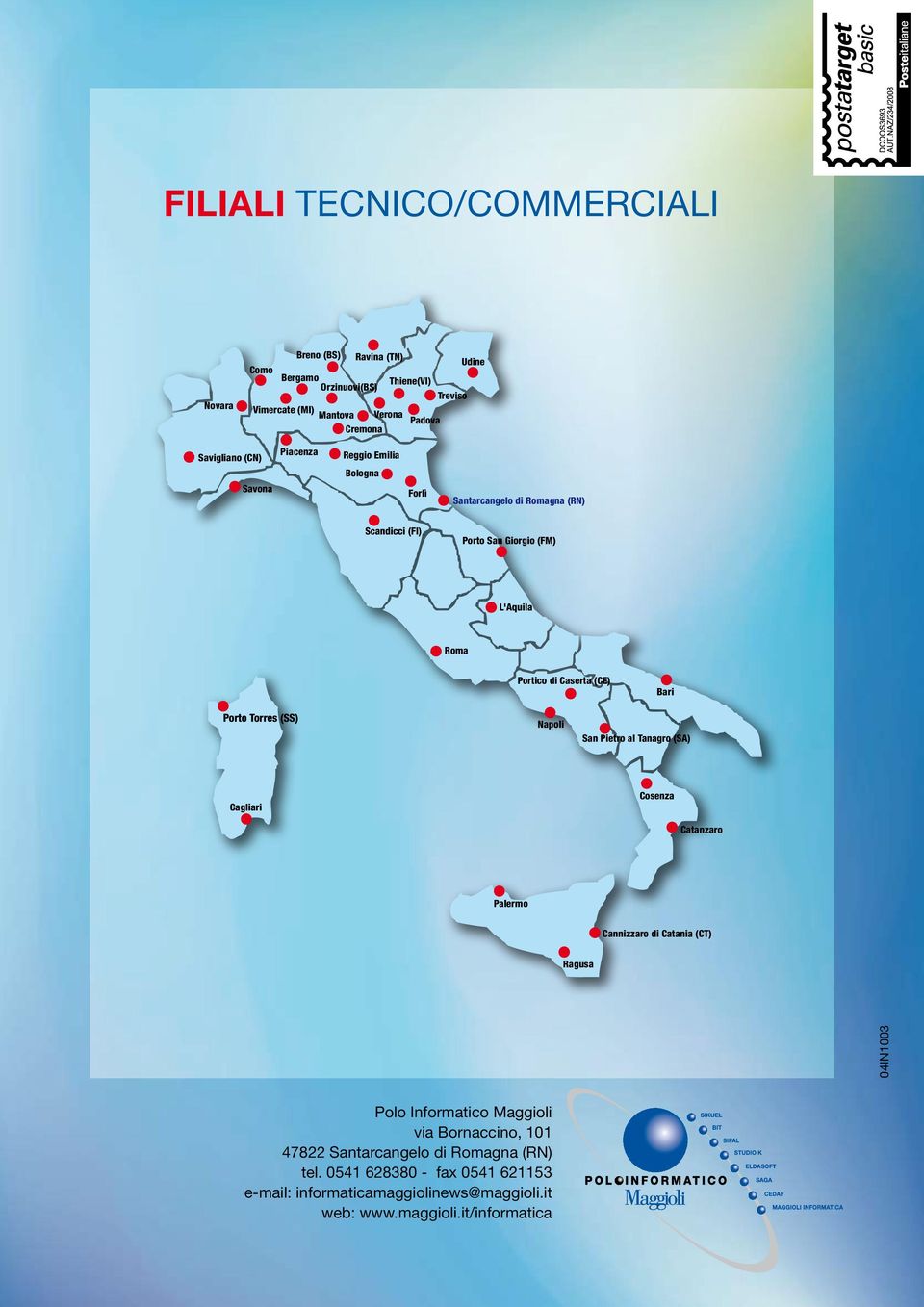 (CE) Bari Porto Torres (SS) Napoli San Pietro al Tanagro (SA) Cagliari Cosenza Catanzaro Palermo Cannizzaro di Catania (CT) Ragusa 04IN1003 Polo Informatico