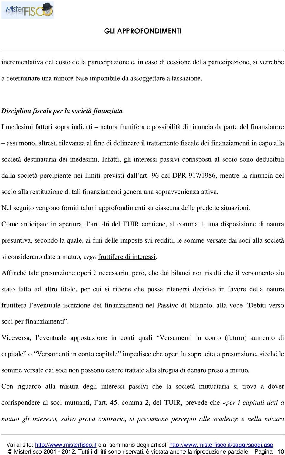 il trattamento fiscale dei finanziamenti in capo alla società destinataria dei medesimi.