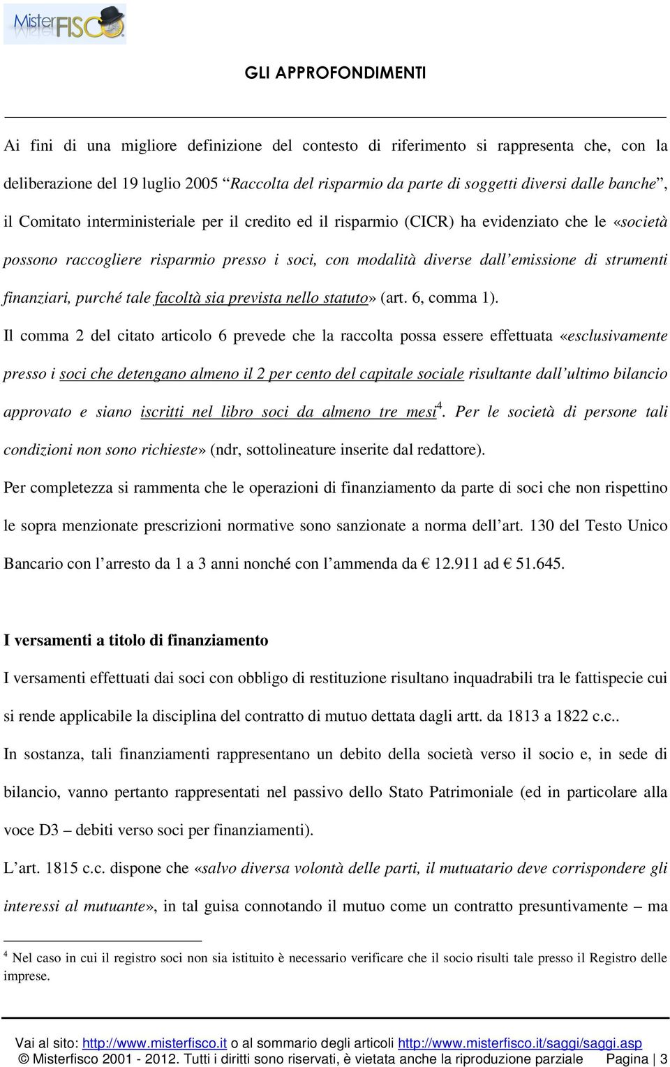 finanziari, purché tale facoltà sia prevista nello statuto» (art. 6, comma 1).