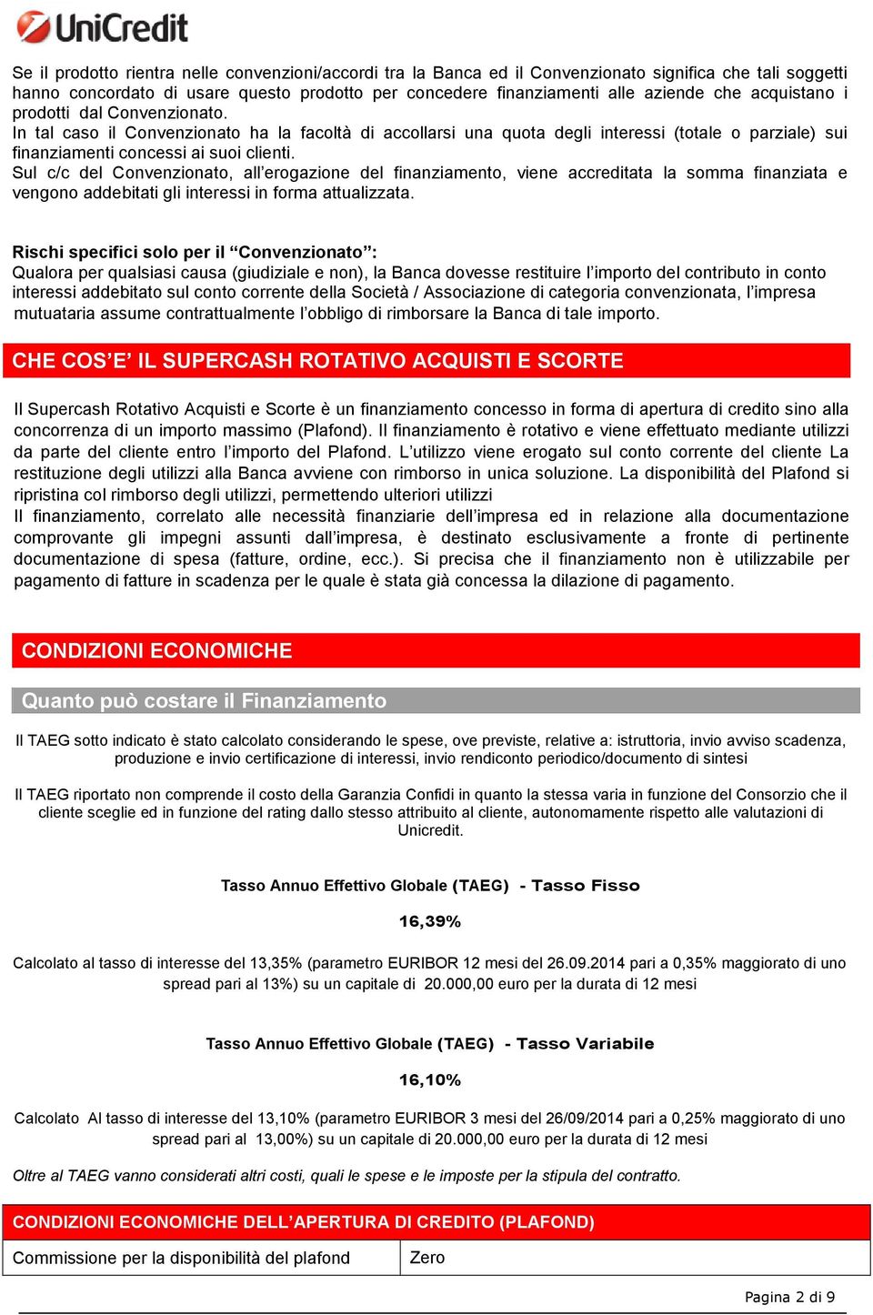 Sul c/c del Convenzionato, all erogazione del finanziamento, viene accreditata la somma finanziata e vengono addebitati gli interessi in forma attualizzata.