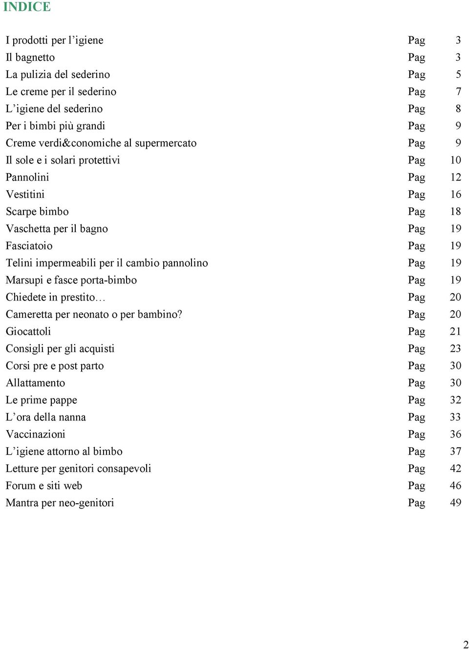 pannolino Pag 19 Marsupi e fasce porta-bimbo Pag 19 Chiedete in prestito Pag 20 Cameretta per neonato o per bambino?