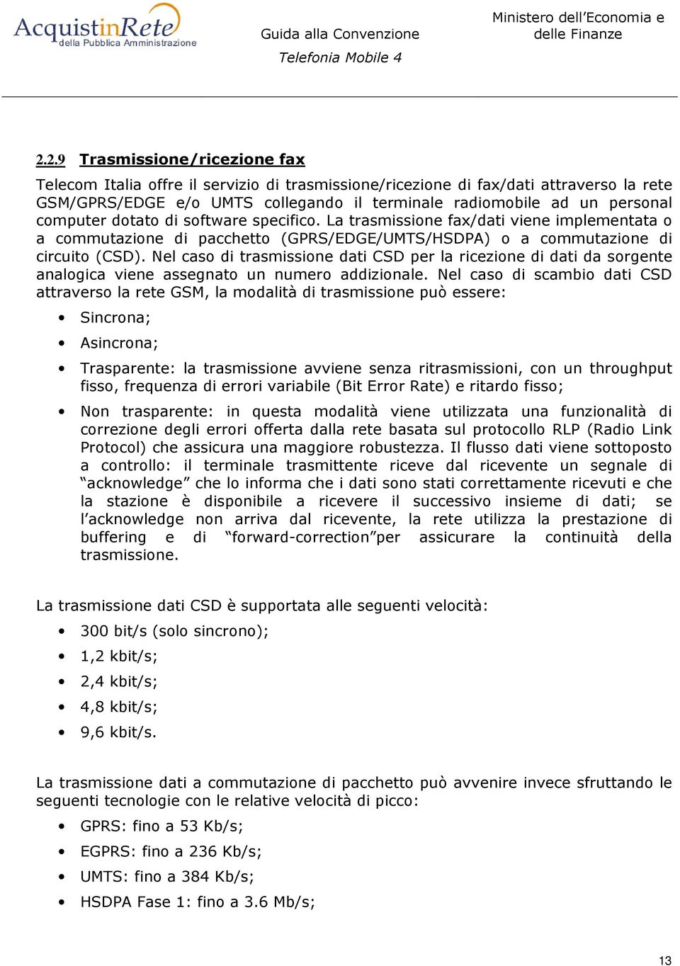 Nel caso di trasmissione dati CD per la ricezione di dati da sorgente analogica viene assegnato un numero addizionale.