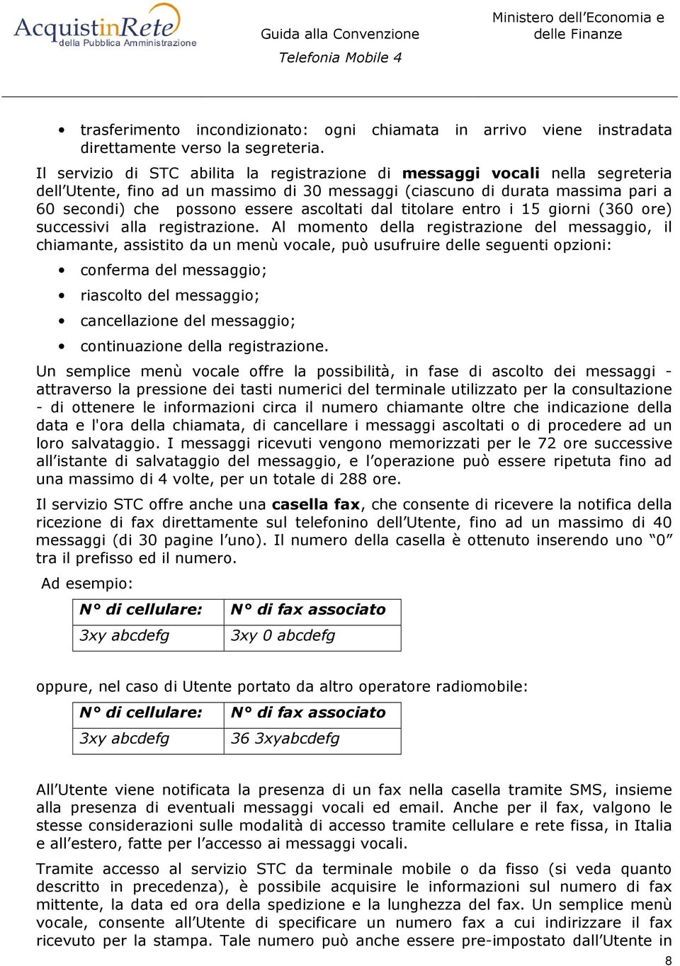 ascoltati dal titolare entro i 15 giorni (360 ore) successivi alla registrazione.