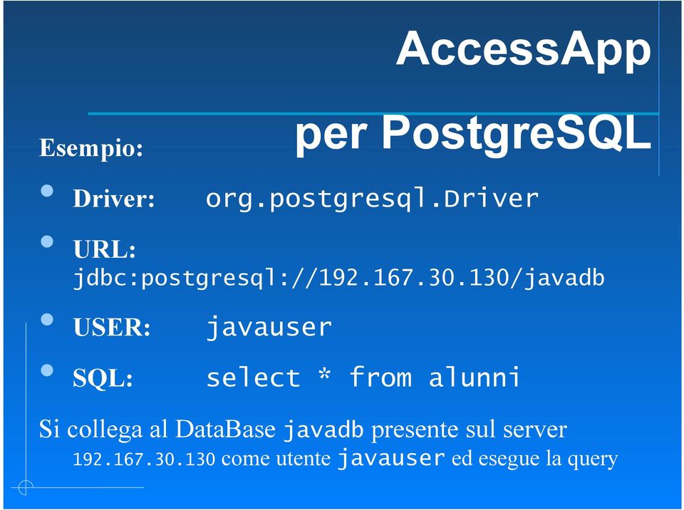 130/javadb USER: SQL: javauser select * from alunni Si collega