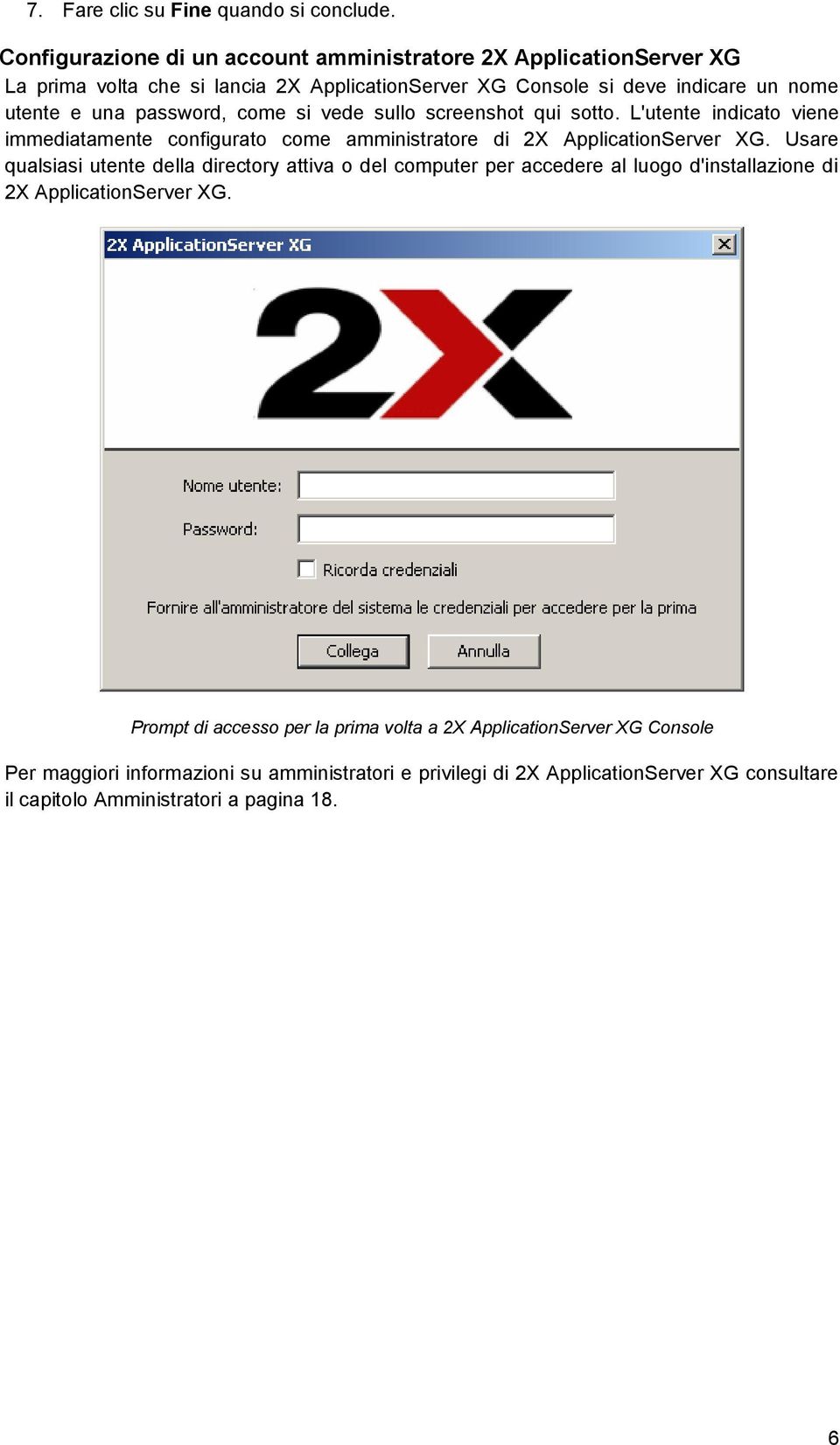 password, come si vede sullo screenshot qui sotto. L'utente indicato viene immediatamente configurato come amministratore di 2X ApplicationServer XG.