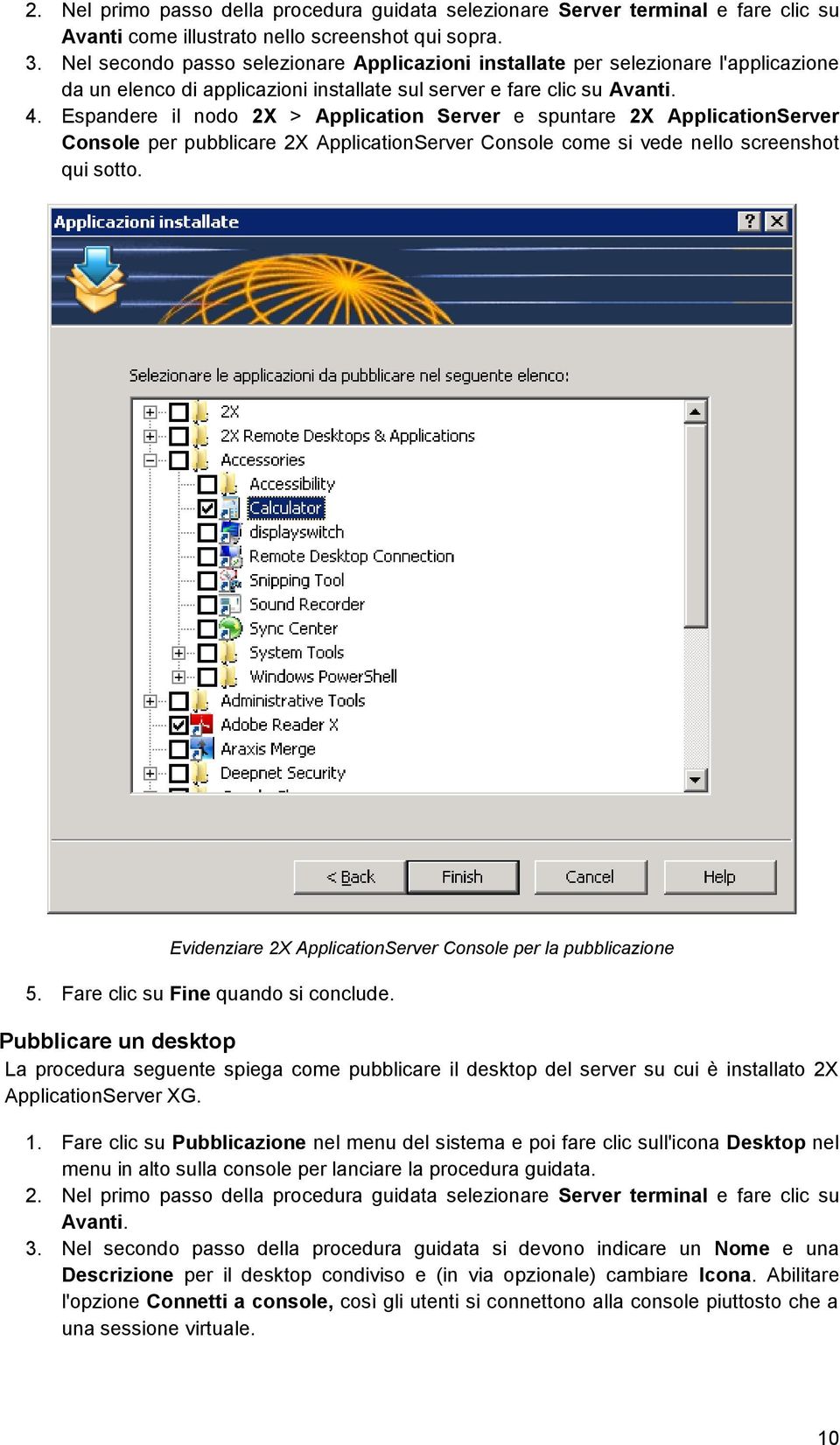 Espandere il nodo 2X > Application Server e spuntare 2X ApplicationServer Console per pubblicare 2X ApplicationServer Console come si vede nello screenshot qui sotto.