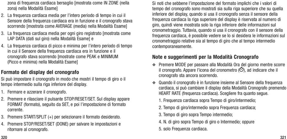 Esame] 3. La frequenza cardiaca media per ogni giro registrato [mostrata come LAP DATA (dati sul giro) nella Modalità Esame] e 4.