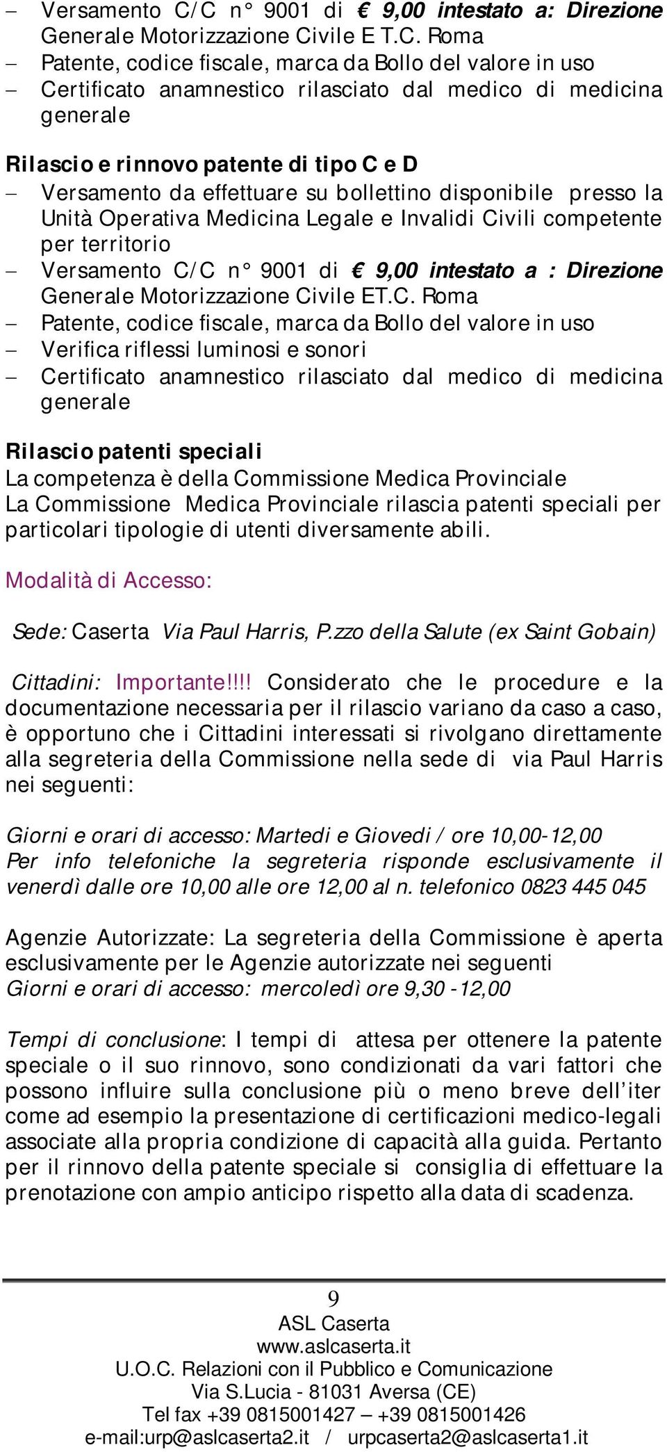 generale Rilascio e rinnovo patente di tipo C e D Versamento da effettuare su bollettino disponibile presso la Unità Operativa Medicina Legale e Invalidi Civili competente per territorio C n 9001 di