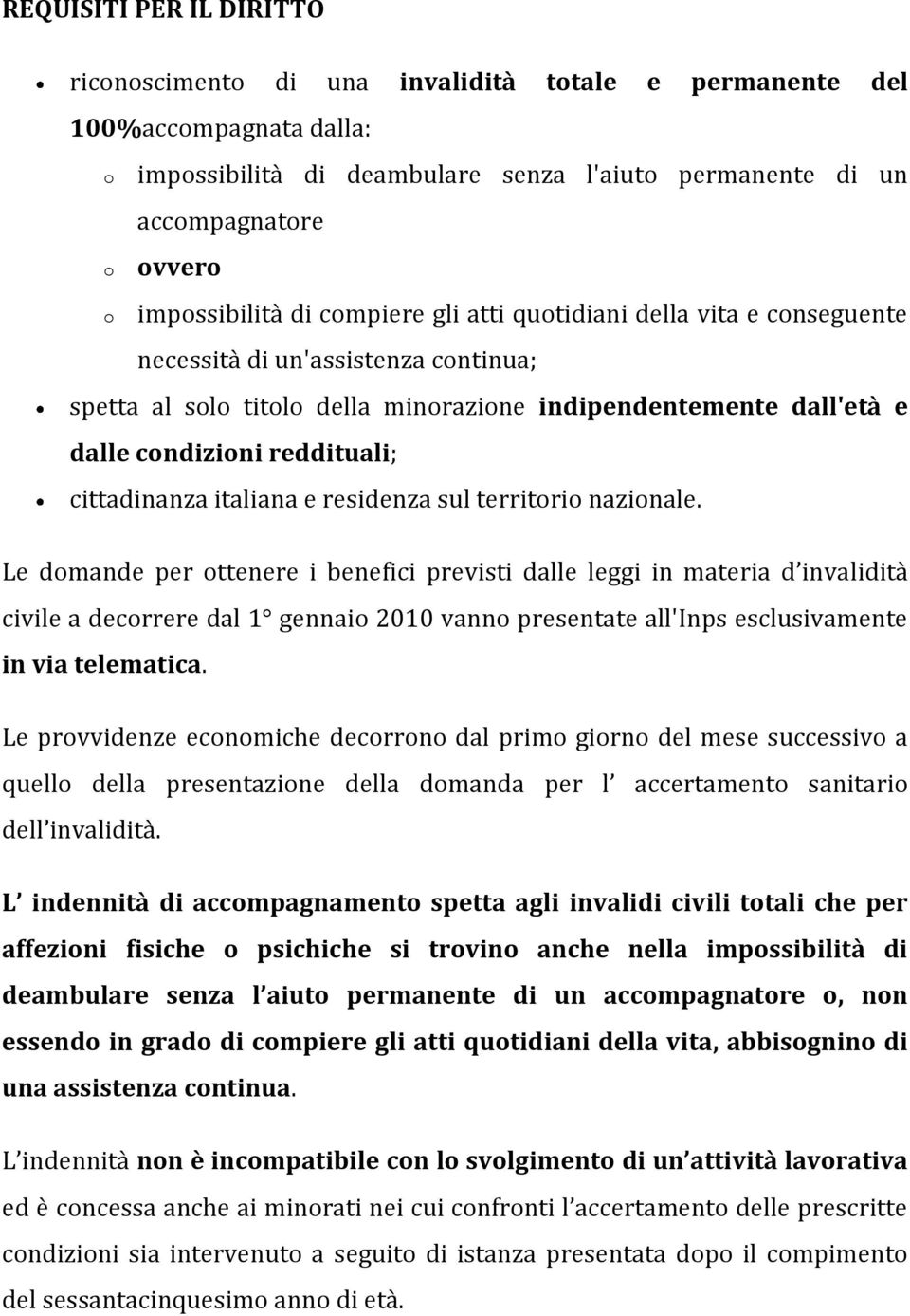 reddituali; cittadinanza italiana e residenza sul territorio nazionale.