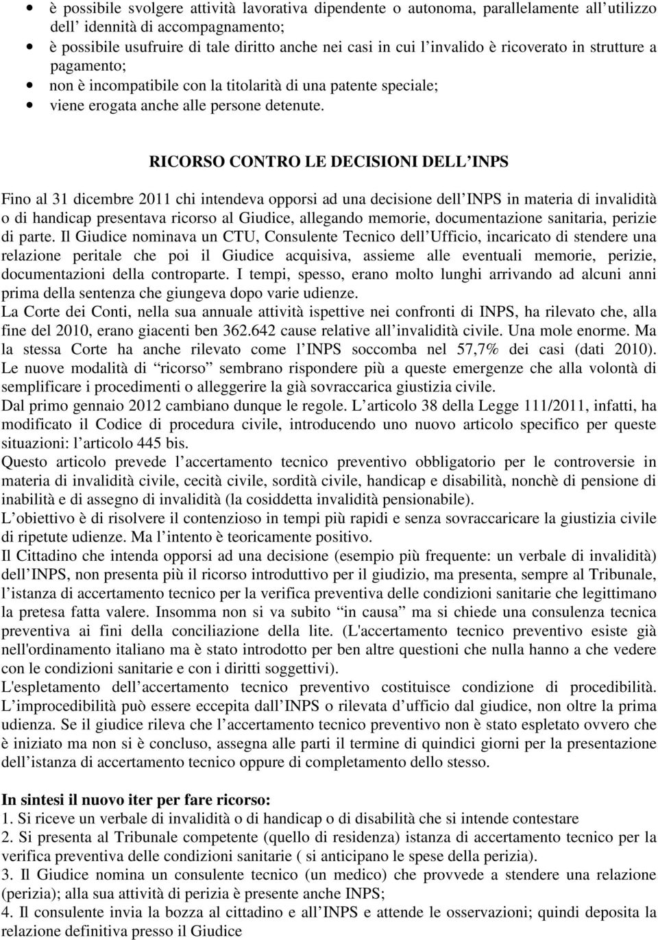 RICORSO CONTRO LE DECISIONI DELL INPS Fino al 31 dicembre 2011 chi intendeva opporsi ad una decisione dell INPS in materia di invalidità o di handicap presentava ricorso al Giudice, allegando