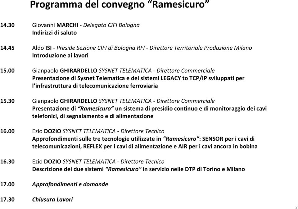 00 Gianpaolo GHIRARDELLO SYSNET TELEMATICA - Direttore Commerciale Presentazione di Sysnet Telematica e dei sistemi LEGACY to TCP/IP sviluppati per l infrastruttura di telecomunicazione ferroviaria