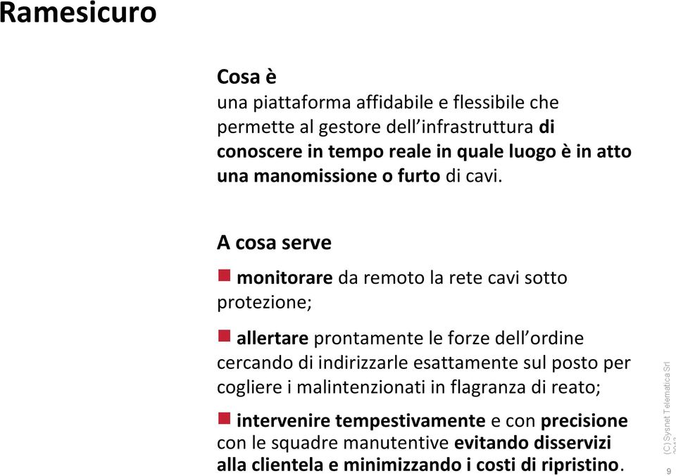 A cosa serve monitorare da remoto la rete cavi sotto protezione; allertare prontamente le forze dell ordine cercando di indirizzarle