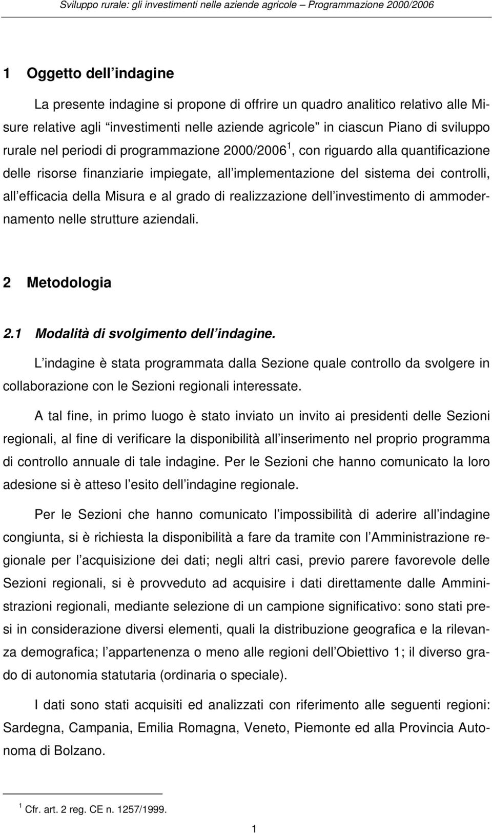 realizzazione dell investimento di ammodernamento nelle strutture aziendali. 2 Metodologia 2.1 Modalità di svolgimento dell indagine.