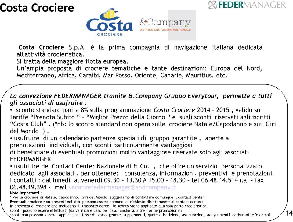 Company Gruppo Everytour, permette a tutti gli associati di usufruire : sconto standard pari a 8% sulla programmazione Costa Crociere 2014 2015, valido su Tariffe Prenota Subito Miglior Prezzo della