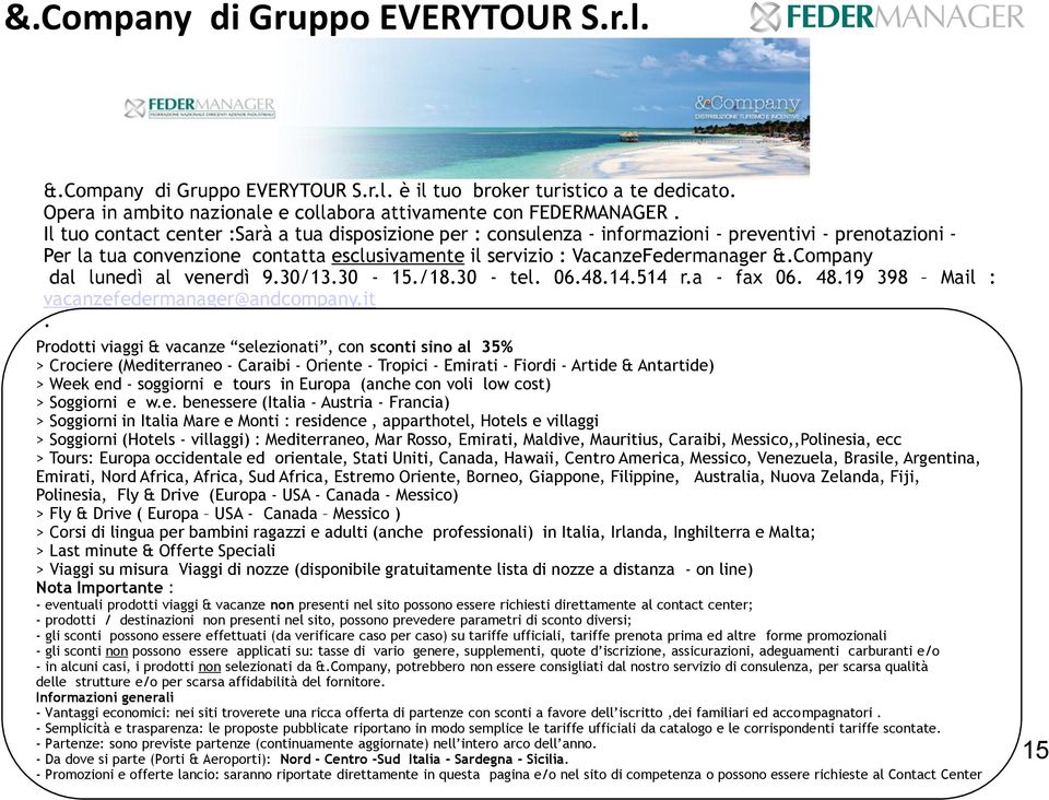 Company dal lunedì al venerdì 9.30/13.30-15./18.30 - tel. 06.48.14.514 r.a - fax 06. 48.19 398 Mail : vacanzefedermanager@andcompany.it.