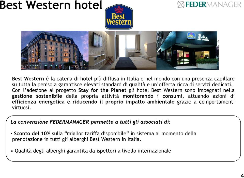 Con l adesione al progetto Stay for the Planet gli hotel Best Western sono impegnati nella gestione sostenibile della propria attività monitorando i consumi, attuando azioni di efficienza