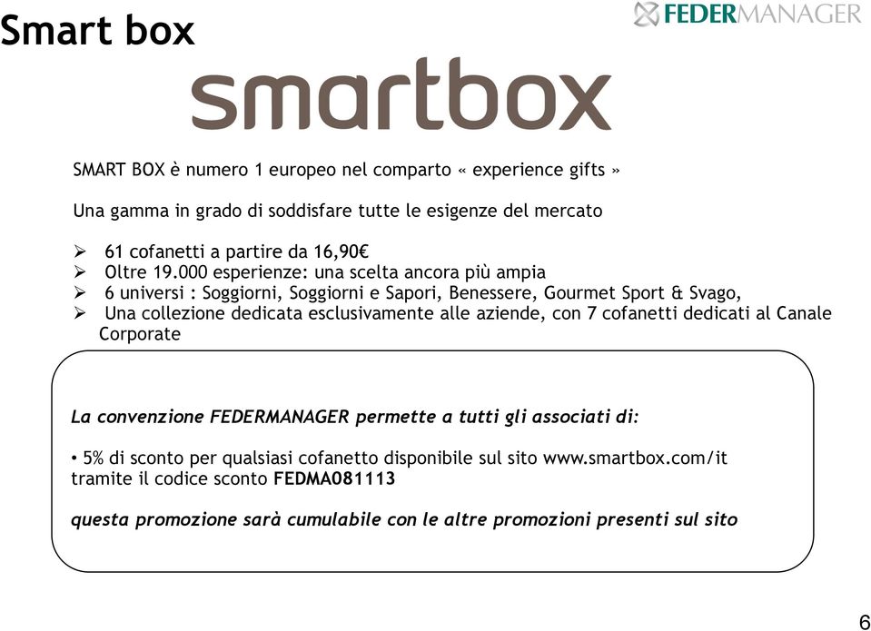 000 esperienze: una scelta ancora più ampia 6 universi : Soggiorni, Soggiorni e Sapori, Benessere, Gourmet Sport & Svago, Una collezione dedicata esclusivamente