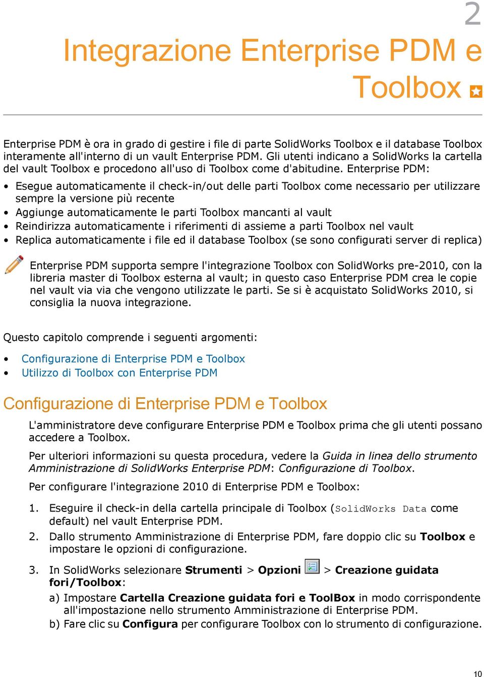 Enterprise PDM: Esegue automaticamente il check-in/out delle parti Toolbox come necessario per utilizzare sempre la versione più recente Aggiunge automaticamente le parti Toolbox mancanti al vault