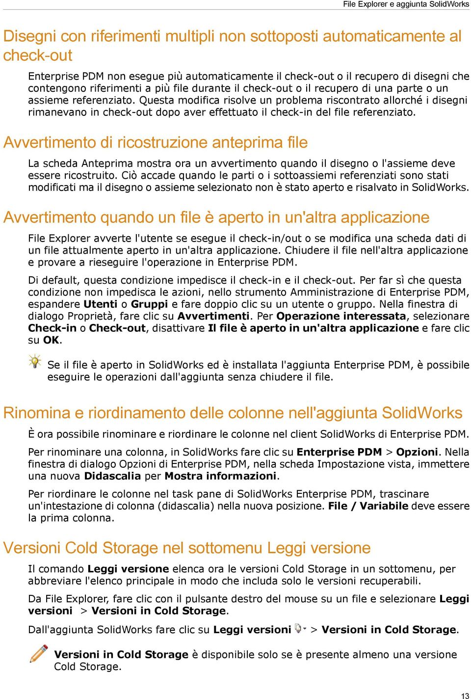 Questa modifica risolve un problema riscontrato allorché i disegni rimanevano in check-out dopo aver effettuato il check-in del file referenziato.