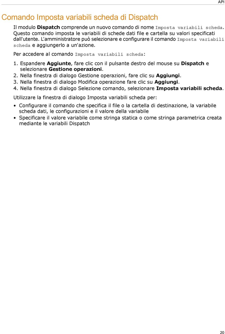 L'amministratore può selezionare e configurare il comando Imposta variabili scheda e aggiungerlo a un'azione. Per accedere al comando Imposta variabili scheda: 1.