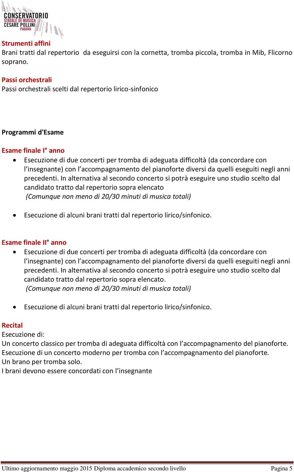 insegnante) con l accompagnamento del pianoforte diversi da quelli eseguiti negli anni precedenti.