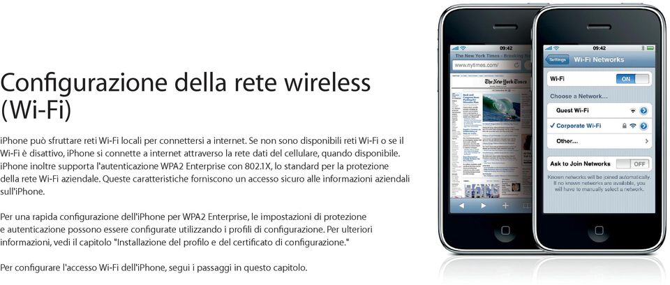 iphone inoltre supporta l'autenticazione WPA2 Enterprise con 802.1X, lo standard per la protezione della rete Wi-Fi aziendale.
