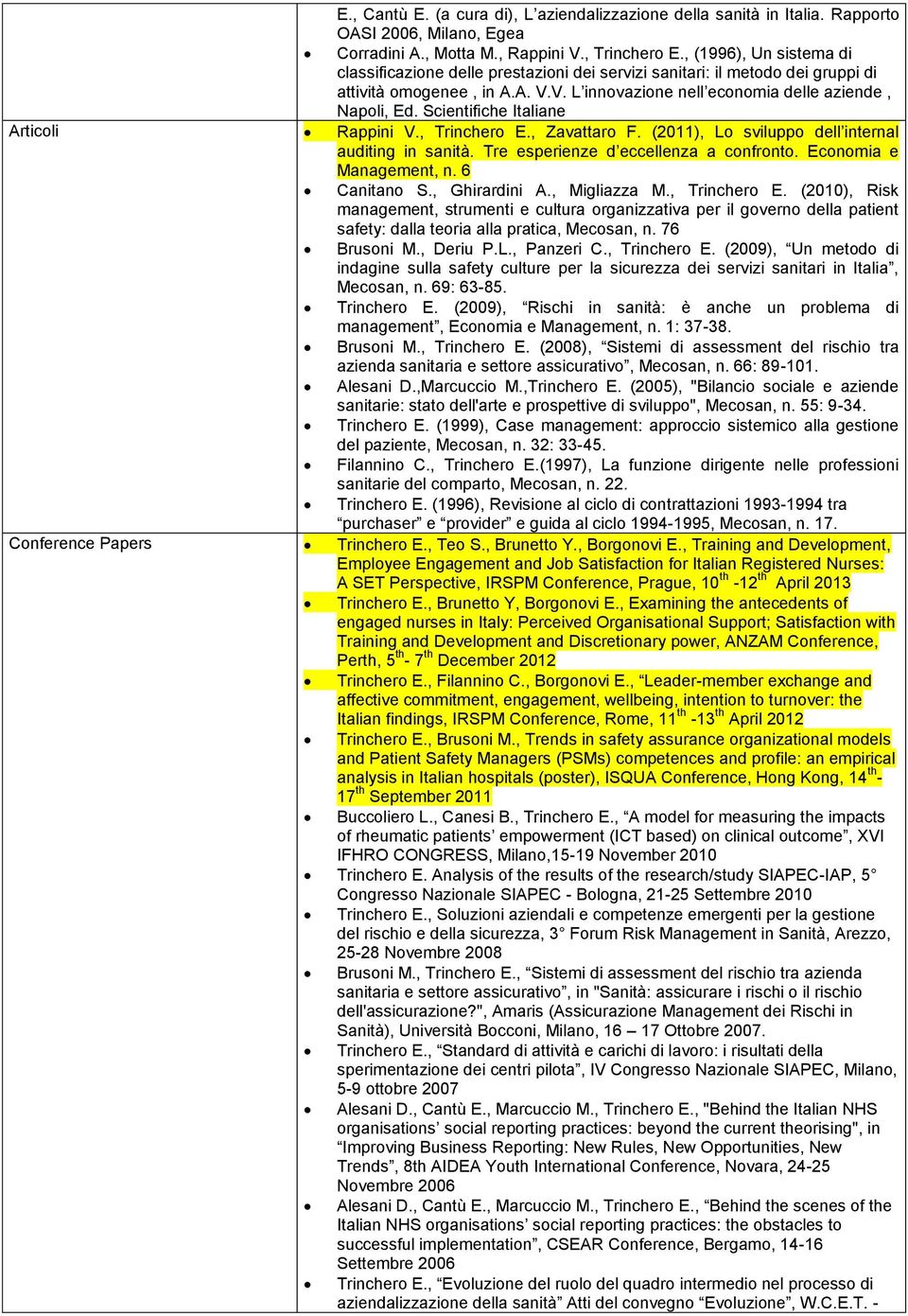 Scientifiche Italiane Articoli Rappini V., Trinchero E., Zavattaro F. (2011), Lo sviluppo dell internal auditing in sanità. Tre esperienze d eccellenza a confronto. Economia e Management, n.