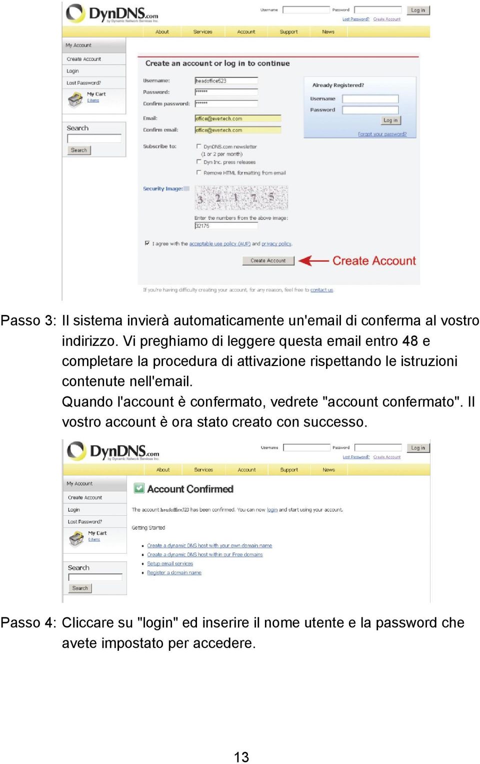 istruzioni contenute nell'email. Quando l'account è confermato, vedrete "account confermato".