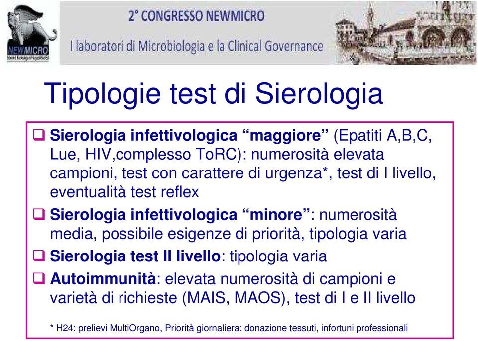 esigenze di priorità, tipologia varia Sierologia test II livello: tipologia varia Autoimmunità: elevata numerosità di campioni e varietà