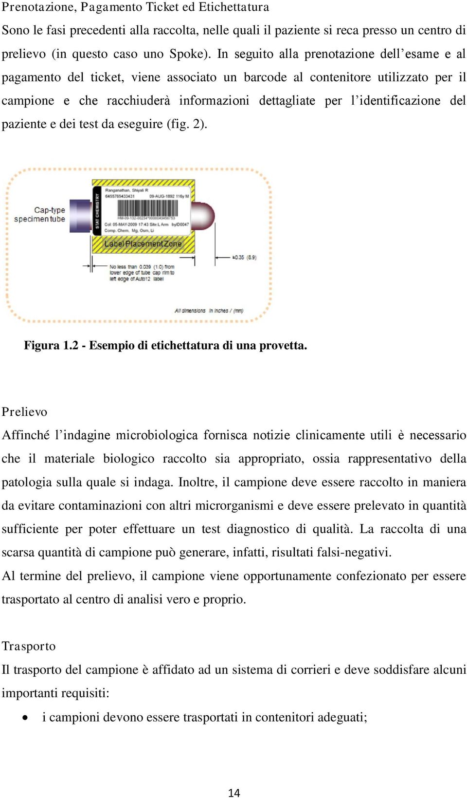 identificazione del paziente e dei test da eseguire (fig. 2). Figura 1.2 - Esempio di etichettatura di una provetta.