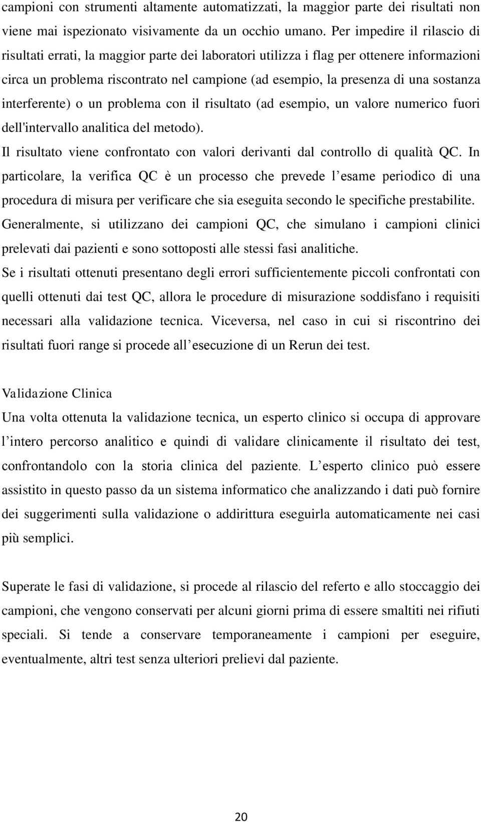 sostanza interferente) o un problema con il risultato (ad esempio, un valore numerico fuori dell'intervallo analitica del metodo).