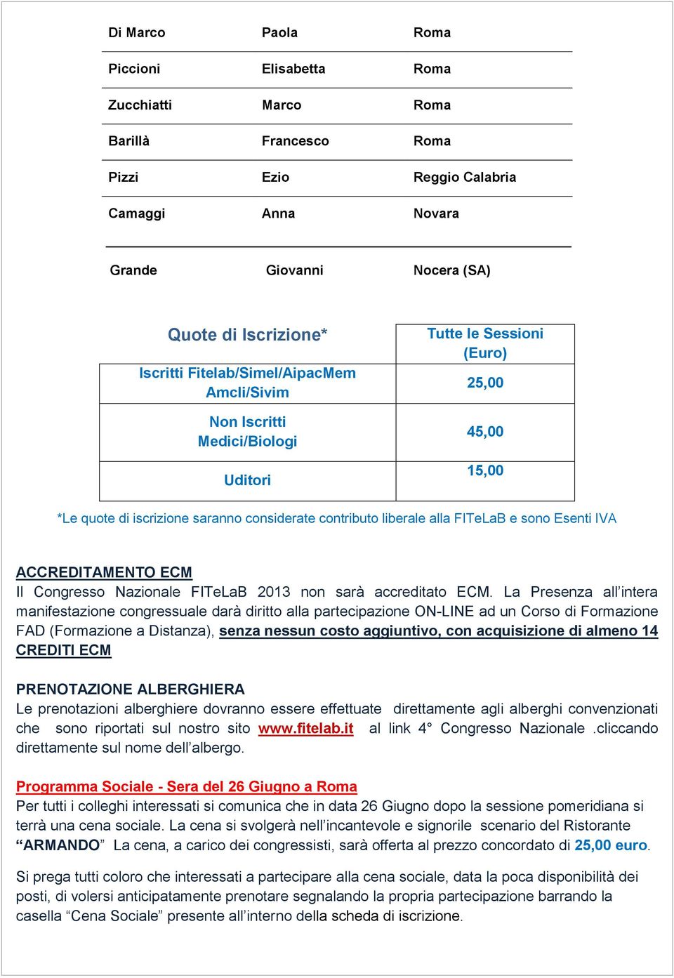 Esenti IVA ACCREDITAMENTO ECM Il Congresso Nazionale FITeLaB 2013 non sarà accreditato ECM.