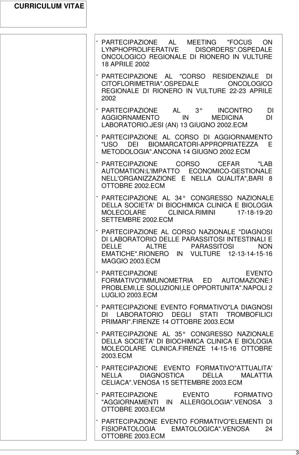 ECM - PARTECIPAZIONE AL CORSO DI AGGIORNAMENTO "USO DEI BIOMARCATORI-APPROPRIATEZZA E METODOLOGIA".ANCONA 14 GIUGNO 2002.
