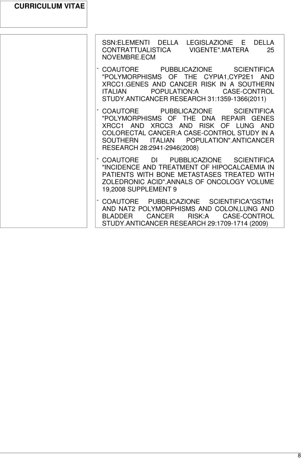 ANTICANCER RESEARCH 31:1359-1366(2011) - COAUTORE PUBBLICAZIONE SCIENTIFICA "POLYMORPHISMS OF THE DNA REPAIR GENES XRCC1 AND XRCC3 AND RISK OF LUNG AND COLORECTAL CANCER:A CASE-CONTROL STUDY IN A