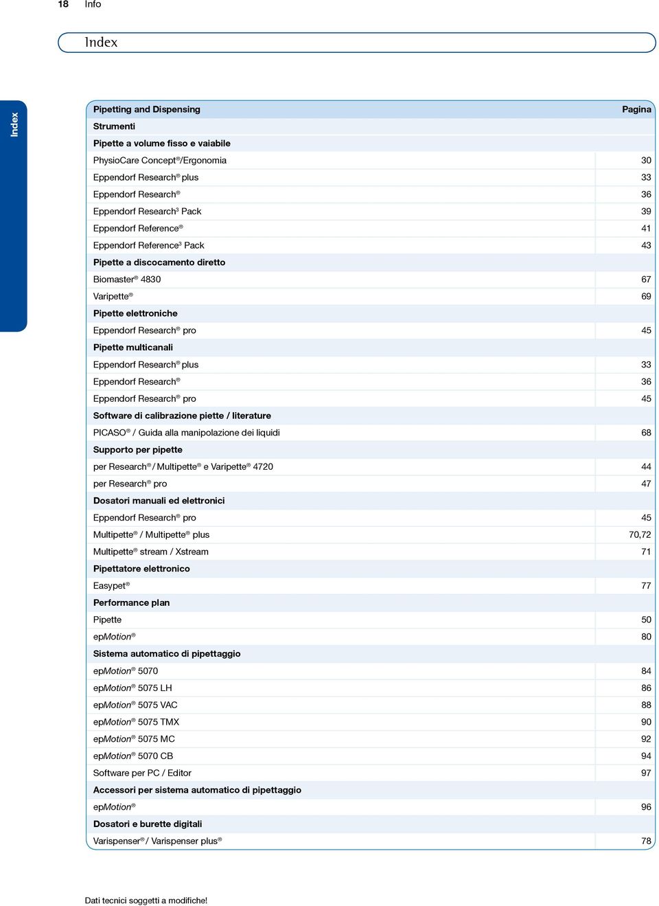 Research plus 33 Eppendorf Research 36 Eppendorf Research pro 45 Software di calibrazione piette / literature PICASO / Guida alla manipolazione dei liquidi 68 Supporto per pipette per Research /